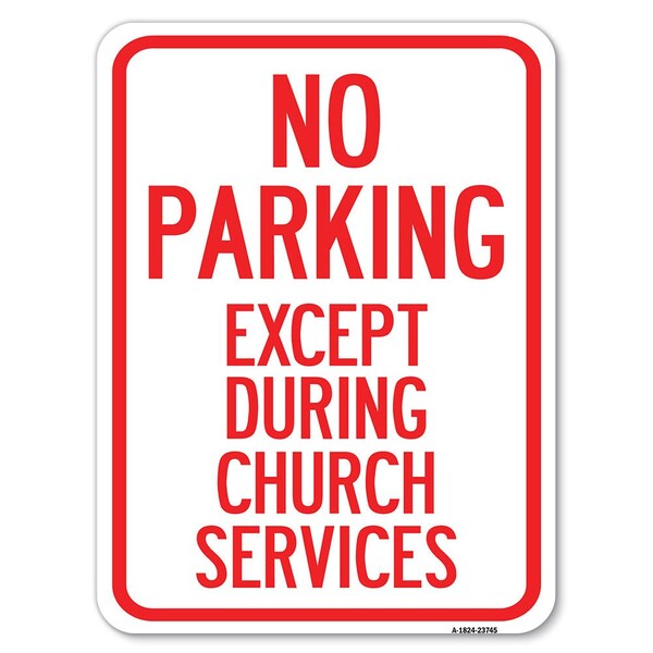 Signmission No Parking Except During Church Services Heavy-Gauge Aluminum Rust Proof Parking Sign, A-1824-23745 A-1824-23745 - main